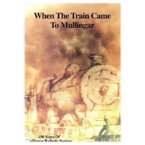 Front cover of When The Train Came To Mullingar